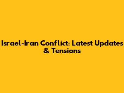 Israel-Iran Conflict: Latest Updates & Tensions