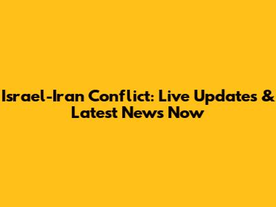 Israel-Iran Conflict: Live Updates & Latest News Now