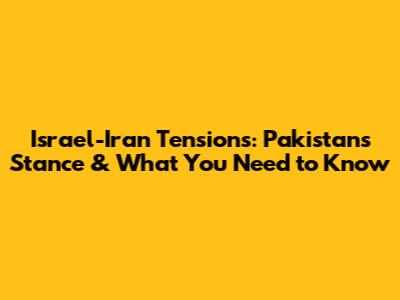 Israel-Iran Tensions: Pakistan's Stance & What You Need to Know