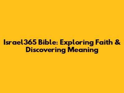 Israel365 Bible: Exploring Faith & Discovering Meaning