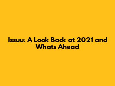 Issuu: A Look Back at 2021 and What's Ahead