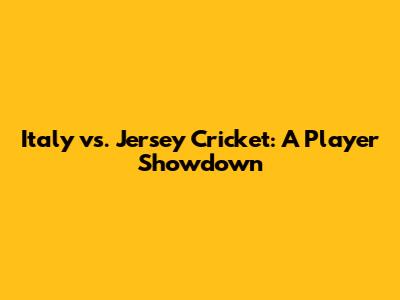 Italy vs. Jersey Cricket: A Player Showdown