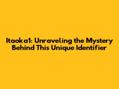Itaoka1: Unraveling the Mystery Behind This Unique Identifier