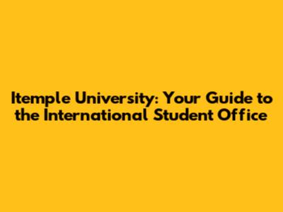Itemple University: Your Guide to the International Student Office