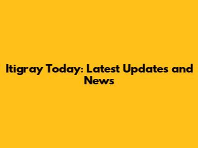 Itigray Today: Latest Updates and News