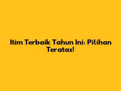 Itim Terbaik Tahun Ini: Pilihan Teratas!