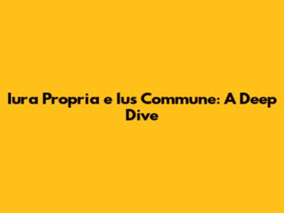 Iura Propria e Ius Commune: A Deep Dive