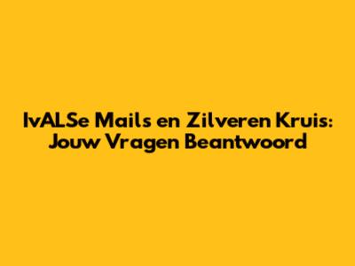IvALSe Mails en Zilveren Kruis: Jouw Vragen Beantwoord