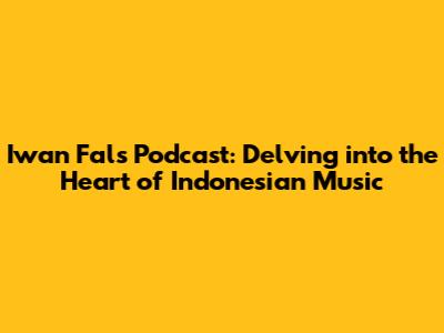 Iwan Fals Podcast: Delving into the Heart of Indonesian Music