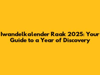 Iwandelkalender Raak 2025: Your Guide to a Year of Discovery