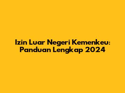 Izin Luar Negeri Kemenkeu: Panduan Lengkap 2024