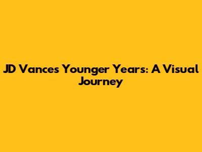 JD Vance's Younger Years: A Visual Journey