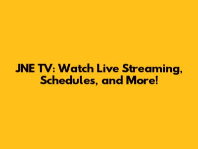 JNE TV: Watch Live Streaming, Schedules, and More!