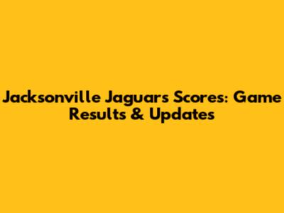 Jacksonville Jaguars Scores: Game Results & Updates
