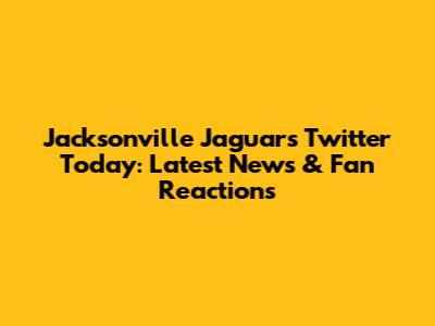Jacksonville Jaguars Twitter Today: Latest News & Fan Reactions
