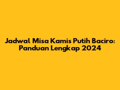 Jadwal Misa Kamis Putih Baciro: Panduan Lengkap 2024