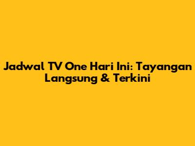 Jadwal TV One Hari Ini: Tayangan Langsung & Terkini