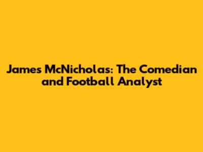 James McNicholas: The Comedian and Football Analyst