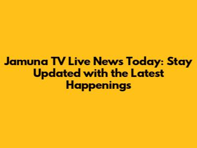 Jamuna TV Live News Today: Stay Updated with the Latest Happenings