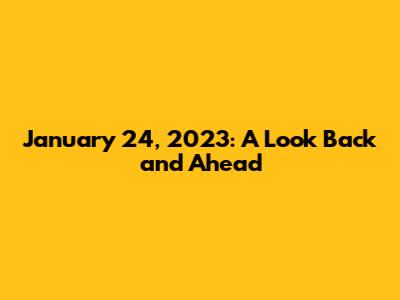 January 24, 2023: A Look Back and Ahead