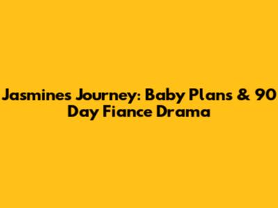 Jasmine's Journey: Baby Plans & 90 Day Fiance Drama