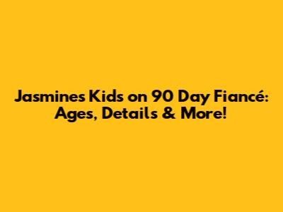 Jasmine's Kids on 90 Day Fiancé: Ages, Details & More!