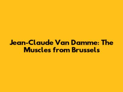 Jean-Claude Van Damme: The Muscles from Brussels