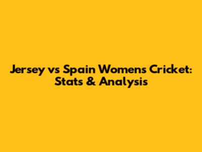 Jersey vs Spain Women's Cricket: Stats & Analysis