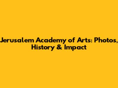 Jerusalem Academy of Arts: Photos, History & Impact