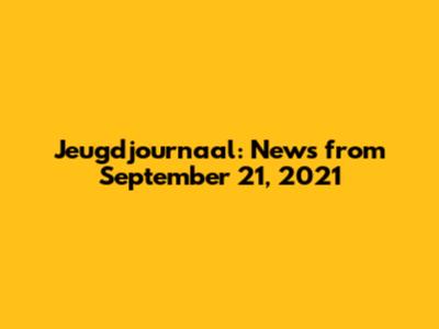 Jeugdjournaal: News from September 21, 2021