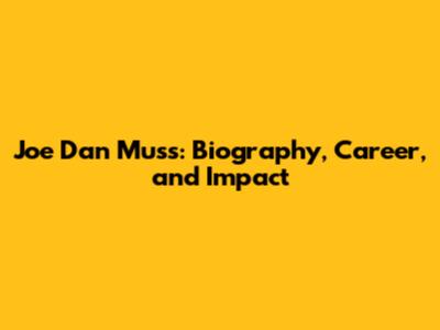 Joe Dan Muss: Biography, Career, and Impact