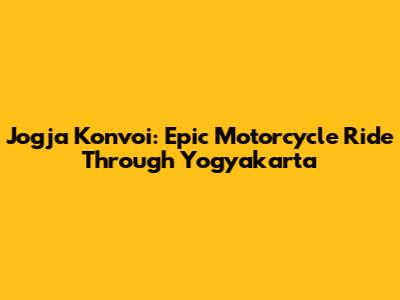 Jogja Konvoi: Epic Motorcycle Ride Through Yogyakarta