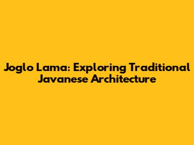 Joglo Lama: Exploring Traditional Javanese Architecture