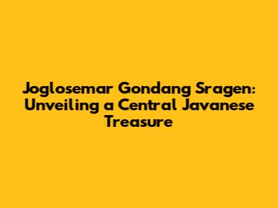 Joglosemar Gondang Sragen: Unveiling a Central Javanese Treasure