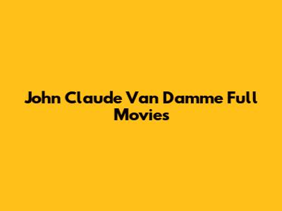 John Claude Van Damme Full Movies