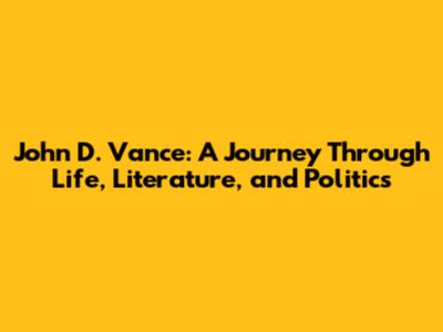 John D. Vance: A Journey Through Life, Literature, and Politics