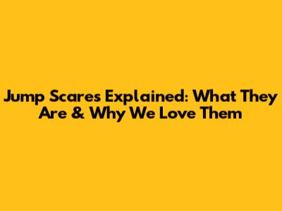 Jump Scares Explained: What They Are & Why We Love Them