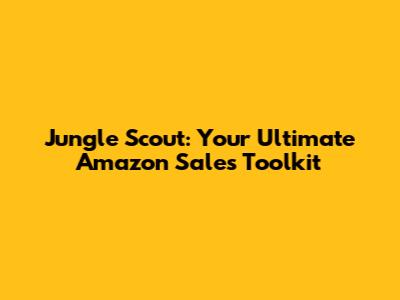 Jungle Scout: Your Ultimate Amazon Sales Toolkit