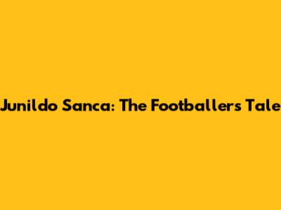 Junildo Sanca: The Footballer's Tale