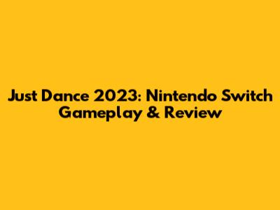 Just Dance 2023: Nintendo Switch Gameplay & Review