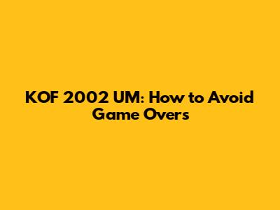 KOF 2002 UM: How to Avoid Game Overs