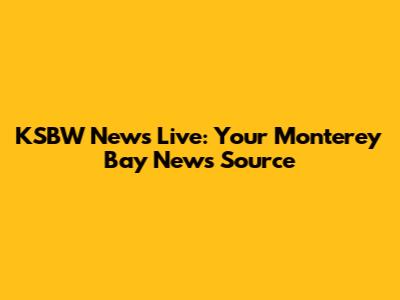 KSBW News Live: Your Monterey Bay News Source