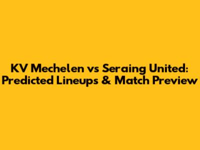 KV Mechelen vs Seraing United: Predicted Lineups & Match Preview
