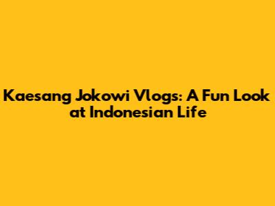 Kaesang Jokowi Vlogs: A Fun Look at Indonesian Life