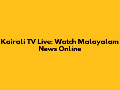 Kairali TV Live: Watch Malayalam News Online