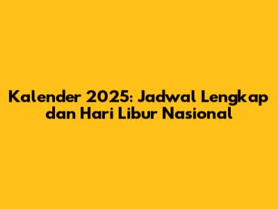 Kalender 2025: Jadwal Lengkap dan Hari Libur Nasional