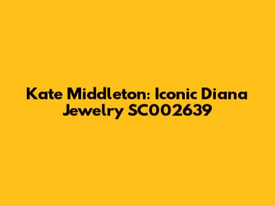 Kate Middleton: Iconic Diana Jewelry SC002639
