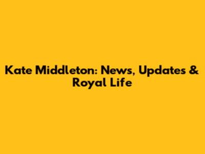 Kate Middleton: News, Updates & Royal Life