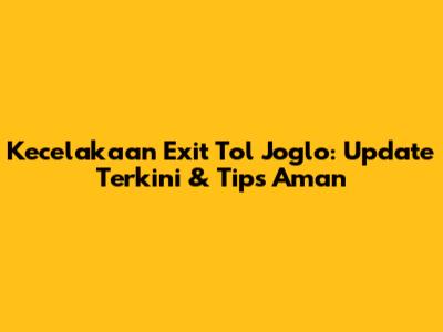 Kecelakaan Exit Tol Joglo: Update Terkini & Tips Aman