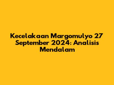 Kecelakaan Margomulyo 27 September 2024: Analisis Mendalam